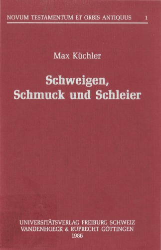 Schweigen, Schmuck und Schleier : drei neutestamentliche Vorschriften zur Verdrängung der Frauen auf dem Hintergrund einer frauenfeindlichen Exegese des Alten Testaments im antiken Judentum