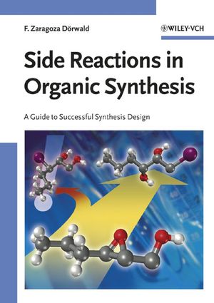 Side reactions in organic synthesis : a guide to successful synthesis design