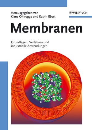 Membranen : Grundlagen, Verfahren und industrielle Anwendungen