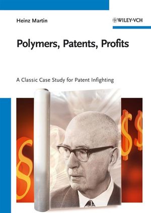 Polymers, patents, profits : a classic case study for patent infighting : Karl Ziegler, the Team, 1953-1998