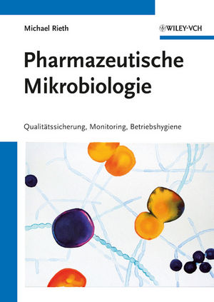 Pharmazeutische mikrobiologie : qualitätssicherung, monitoring, betriebshygiene