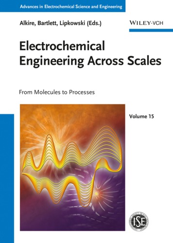 Advances in electrochemical science and engineering. Volume 15, Electrochemical engineering across scales : from molecules to processes