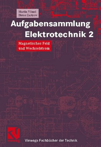 Aufgabensammlung Elektrotechnik, Bd.2, Magnetisches Feld und Wechselstrom