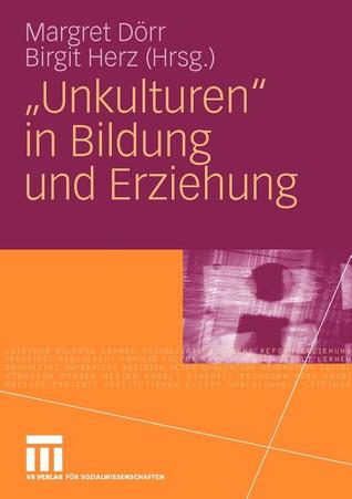 &quot;Unkulturen&quot; in Bildung Und Erziehung