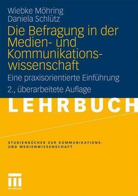 Die Befragung in der Medien- und Kommunikationswissenschaft. Eine praxisorientierte Einführung.