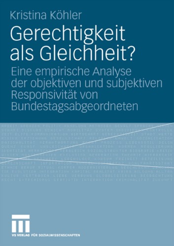 Gerechtigkeit als Gleichheit? Eine empirische Analyse der objektiven und subjektiven Responsivität von Bundestagsabgeordneten