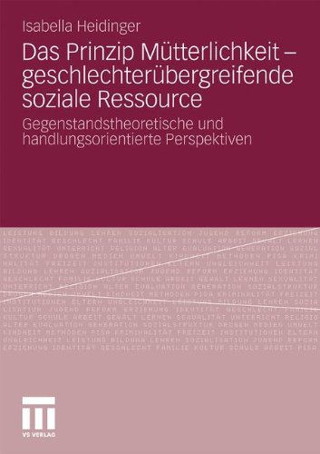 Das Prinzip Mutterlichkeit - Geschlechterubergreifende Soziale Ressource