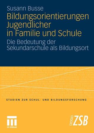 Bildungsorientierungen Jugendlicher in Familie Und Schule