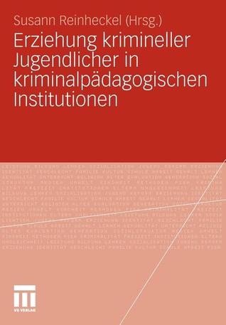 Erziehung Krimineller Jugendlicher in Kriminalpadagogischen Institutionen