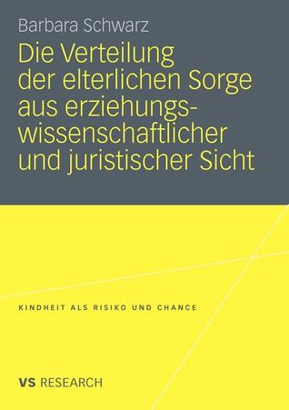 Die Verteilung Der Elterlichen Sorge Aus Erziehungswissenschaftlicher Und Juristischer Sicht