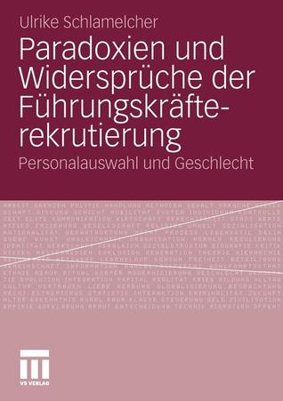 Paradoxien Und Widerspruche Der Fuhrungskrafterekrutierung