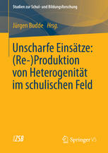 Unscharfe Einsätze : (Re- )Produktion von Heterogenität im schulischen Feld