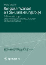 Religiöser Wandel als Säkularisierungsfolge Differenzierungs- und Individualisierungsdiskurse im Katholizismus