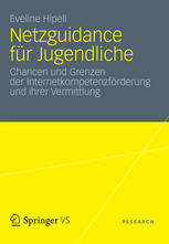 Netzguidance für Jugendliche Chancen und Grenzen der Internetkompetenzförderung und ihrer Vermittlung