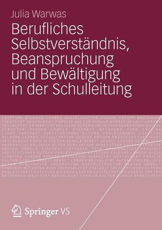 Berufliches Selbstverstandnis, Beanspruchung Und Bewaltigung in Der Schulleitung