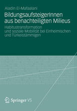 BildungsaufsteigerInnen aus benachteiligten Milieus : Habitustransformation und soziale Mobilität bei Einheimischen und Türkeistämmigen