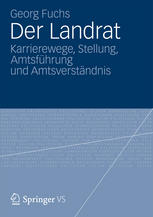 Der Landrat : Karrierewege, Stellung, Amtsführung und Amtsverständnis