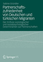 Partnerschaftszufriedenheit von Deutschen und türkischen Migranten Der Einfluss soziologischer und sozialpsychologischer Determinanten auf Partnerschaften