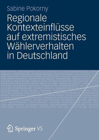 Regionale Kontexteinflusse Auf Extremistisches Wahlerverhalten in Deutschland