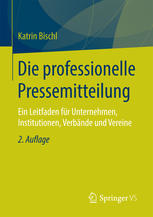 Die professionelle Pressemitteilung Ein Leitfaden für Unternehmen, Institutionen, Verbände und Vereine