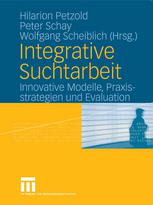 Integrative Suchtarbeit : Innovative Modelle, Praxisstrategien und Evaluation