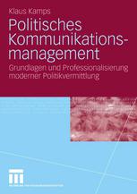 Politisches Kommunikationsmanagement : Grundlagen und Professionalisierung moderner Politikvermittlung