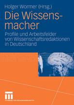 Die Wissensmacher : Profile und Arbeitsfelder von Wissenschaftsredaktionen in Deutschland