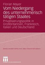Vom Niedergang des unternehmerisch tätigen Staates : Privatisierungspolitik in Grossbritannien, Frankreich, Italien und Deutschland
