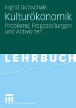 Kulturökonomik : Probleme, Fragestellungen und Antworten ; [Lehrbuch]