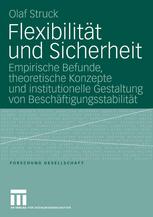 Flexibilität und Sicherheit empirische Befunde, theoretische Konzepte und institutionelle Gestaltung von Beschäftigungsstabilität