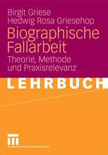 Biographische Fallarbeit : Theorie, Methode und Praxisrelevanz