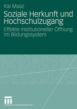 Soziale Herkunft und Hochschulzugang : effekte institutioneller Öffnung im bildungssystem