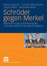 Schröder gegen Merkel Wahrnehmung und Wirkung des TV-Duells 2005 im Ost-West-Vergleich