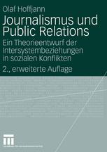 Journalismus und Public Relations : Ein Theorieentwurf der Intersystembeziehungen in sozialen Konflikten