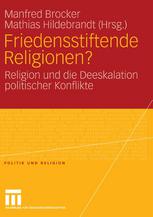 Friedensstiftende Religionen? Religion und die Deeskalation politischer Konflikte