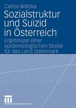 Sozialstruktur und Suizid in Österreich : Ergebnisse einer epidemiologischen Studie für das Land Steiermark