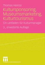 Kultursponsoring, Museumsmarketing, Kulturtourismus : ein Leitfaden für Kulturmanager