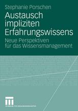 Austausch impliziten Erfahrungswissens : Neue Perspektiven für das Wissensmanagement