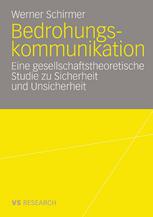 Bedrohungskommunikation : Eine gesellschaftstheoretische Studie zu Sicherheit und Unsicherheit