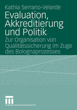 Evaluation, Akkreditierung und Politik : zur Organisation von Qualitätssicherung im Zuge des Bolognaprozesses