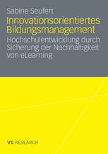 Innovationsorientiertes Bildungsmanagement : Hochschulentwicklung durch Sicherung der Nachhaltigkeit von eLearning