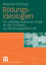 Bildungsideologien Ein zeitdiagnostischer Essay an der Schwelle zur Wissensgesellschaft