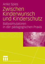 Zwischen Kinderwunsch und Kinderschutz : Babysimulatoren in der pädagogischen Praxis