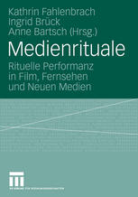 Medienrituale : rituelle Performanz in Film, Fernsehen und neuen Medien