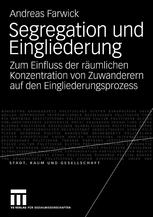 Segregation und Eingliederung : Zum Einfluss der räumlichen Konzentration von Zuwanderern auf den Eingliederungsprozess