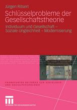 Schlüsselprobleme der Gesellschaftstheorie : Individuum und Gesellschaft -- Soziale Ungleichheit -- Modernisierung