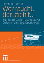 Wer raucht, der stiehlt : Zur Interpretation quantitativer Daten in der Jugendsoziologie Eine jugendkriminologische Studie