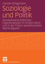 Soziologie und Politik : Sozialwissenschaftliches Expertenwissen im Dritten Reich und in der frühen westdeutschen Nachkriegszeit