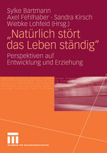 "Natürlich stört das Leben ständig" : Perspektiven auf Entwicklung und Erziehung