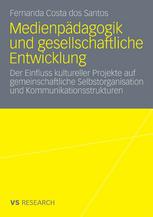 Medienpädagogik und gesellschaftliche Entwicklung : der Einfluss kultureller Projekte auf gemeinschaftliche Selbstorganisation und Kommunikationsstrukturen